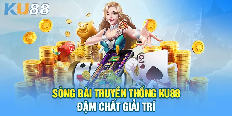 Sòng bài truyền thống KU88 - Đậm chất giải trí